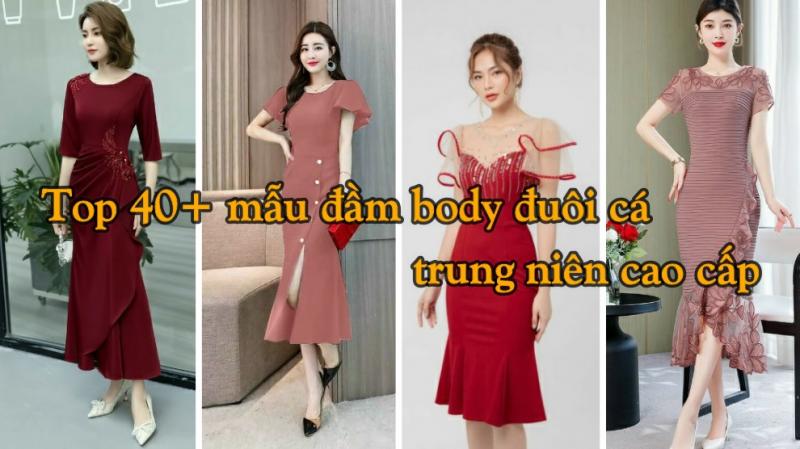 Top những mẫu đầm body đuôi cá trung niên dự tiệc đẹp cao cấp Tphcm, Hà Nội, Cần Thơ.