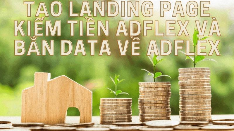 Cách tạo Landing Page miễn phí thần tốc kiếm tiền Aflex và cách bắn data về Adflex